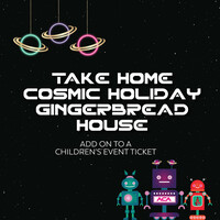 2023 A Christmas Affair Add on: Take Home Cosmic Holiday Gingerbread House (Children's Events)